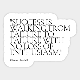 "Success is walking from failure to failure with no loss of enthusiasm." - Winston Churchill Motivational Quote Sticker